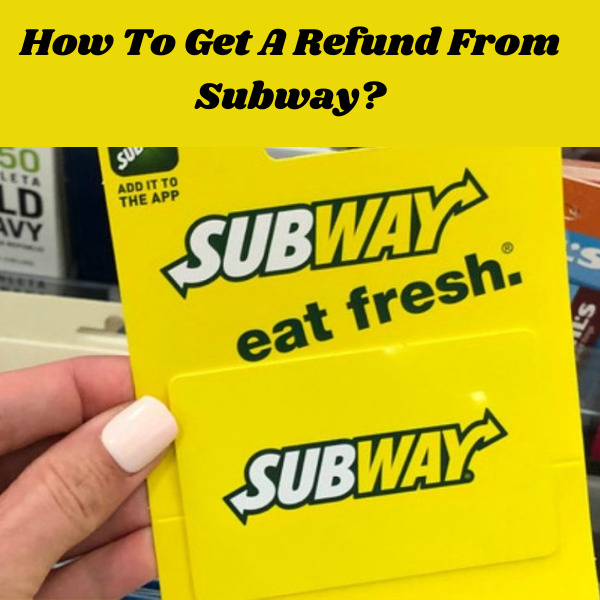 How To Get A Refund From Subway?