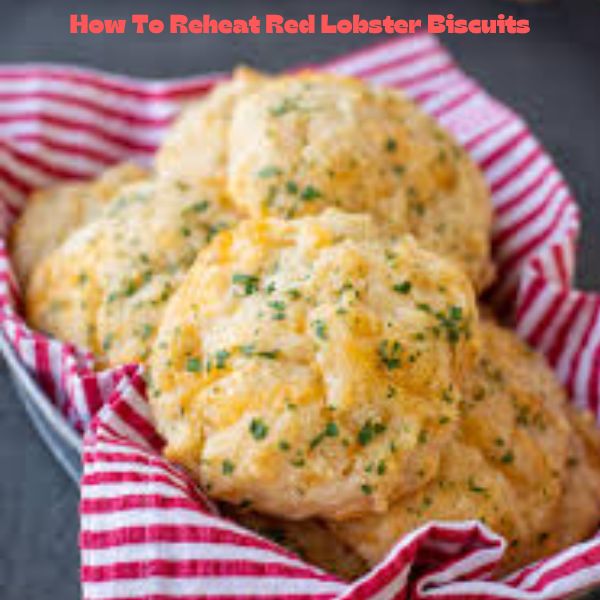 How To Reheat Red Lobster Biscuits (2023)