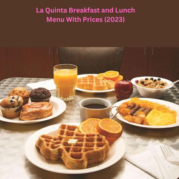 La Quinta Breakfast and Lunch Menu With Prices (2023)