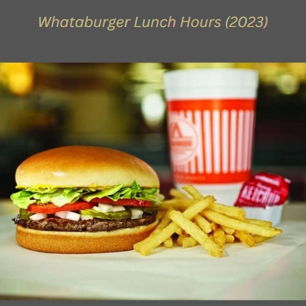Whataburger Lunch Hours (2023)