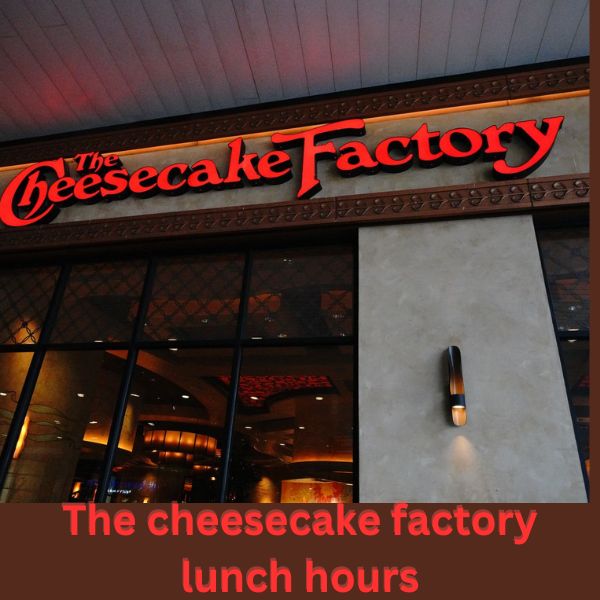 The Cheesecake Factory Lunch Hours